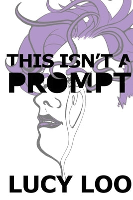 This Isn't a Prompt by Loo, Lucy