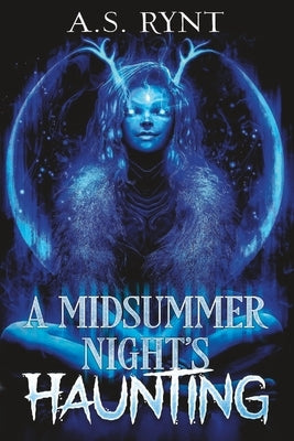 A Midsummer Night's Haunting by Rynt, A. S.