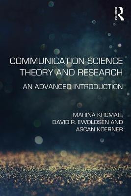 Communication Science Theory and Research: An Advanced Introduction by Krcmar, Marina