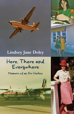 Here, There and Everywhere: Memoirs of an Air Hostess by Doley, Lindsey Jane