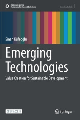 Emerging Technologies: Value Creation for Sustainable Development by Küfeoğlu, Sinan