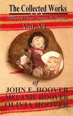 The Collected Works of John E. Hoover Volume VI by Hoover, Melanie E.