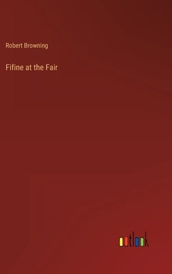 Fifine at the Fair by Browning, Robert
