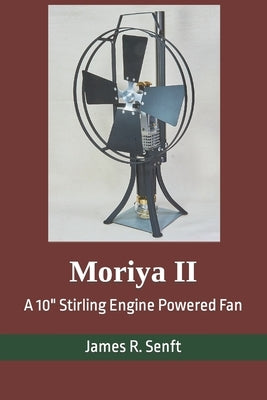 Moriya II: A 10 Stirling Engine Powered Fan by Senft, James R.