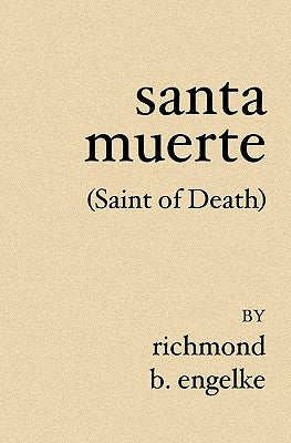 Santa Muerte: (Saint of Death) by Engelke, Richmond B.
