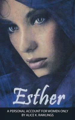 Esther: A Personal Account for women only by Rawlings, Alice K.