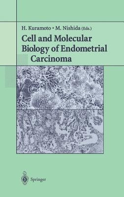 Cell and Molecular Biology of Endometrial Carcinoma by Kuramoto, H.
