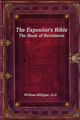 The Expositor's Bible: The Book of Revelation by Milligan, William