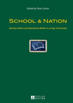 School & Nation: Identity Politics and Educational Media in an Age of Diversity by Carrier, Peter