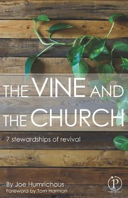 The Vine and the Church: 7 Stewardships of Revival by Humrichous, Joe