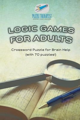 Logic Games for Adults Crossword Puzzle for Brain Help (with 70 puzzles!) by Puzzle Therapist