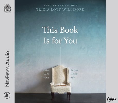 This Book Is for You: Loving God's Words in Your Actual Life by Williford, Tricia Lott