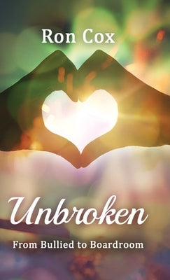 Unbroken: From Bullied to Boardroom by Cox, Ron