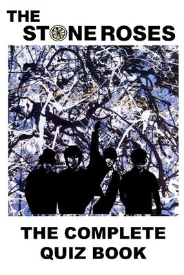The Stone Roses: The Complete Quiz Book by Demure, B.