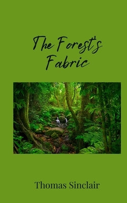 The Forest's Fabric by Sinclair, Thomas