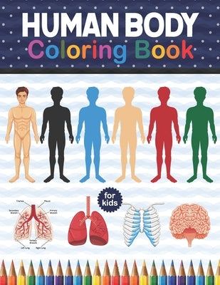 Human Body Coloring Book For Kids: Human Body Anatomy Coloring Book For Kids, Boys and Girls and Medical Students. Especially Book for Medical & Colle by Publication, Shirkaylene