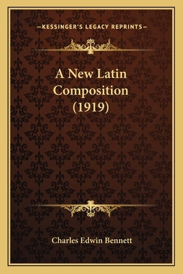 A New Latin Composition (1919) by Bennett, Charles Edwin