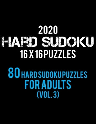 2020 Hard Sudoku 16 X 16 Puzzles 80 Hard Sudoku Puzzles For Adults (Vol. 3): Hard Level for Adults - All 16*16 Hard 80+ Sudoku - Sudoku Puzzle Books - by Rs Sudoku Puzzle