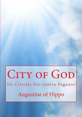 City of God: De Civitate Dei contra Paganos by Augustine of Hippo