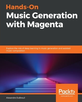 Hands-On Music Generation with Magenta by Dubreuil, Alexandre