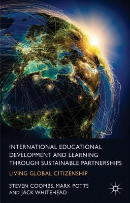 International Educational Development and Learning Through Sustainable Partnerships: Living Global Citizenship by Coombs, S.