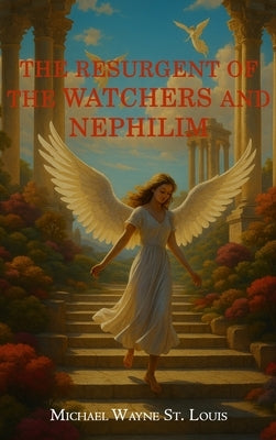 The Resurgents of The Watchers and Nephilim by Wayne St Louis, Michael