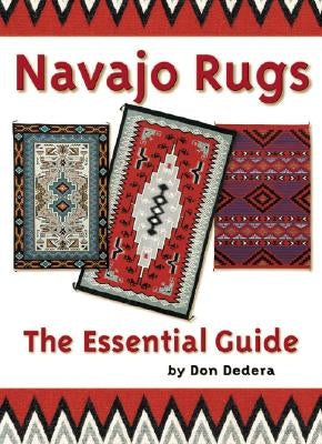 Navajo Rugs: The Essential Guide by Dedera, Don