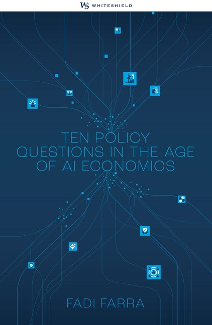 Governing the Future: Ten Policy Questions in the Age of AI Economics by Farra, Fadi