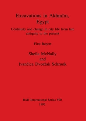 Excavations in Akhmīm, Egypt: Continuity and change in city life from late antiquity to the present. First Report by McNally, Sheila