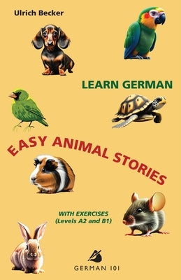 Learn German - Easy Animal Stories with Exercises (Levels A2 and B1) by Becker, Ulrich