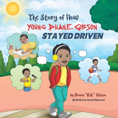 The Story of How Young Duane Gibson Stayed Driven by Gibson, Duane D. O.