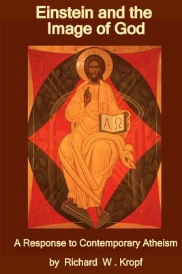 Einstein and the Image of God: A Response to Contempoary Atheism by Morse, Anthony J.