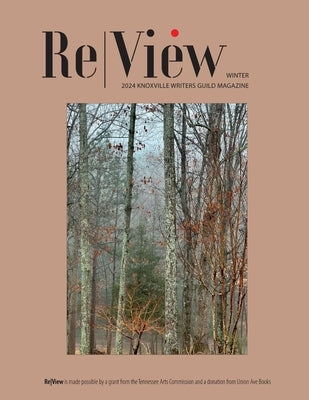 ReView Winter: 2024 Knoxville Writers Guild Magazine by Members, Knoxville Writers Guild