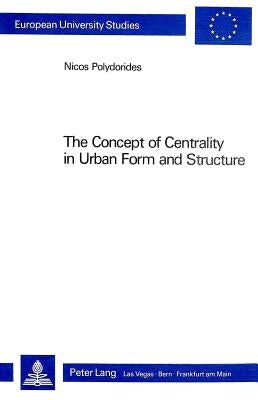 The Concept of Centrality in Urban Form and Structure by Prof Nicos D Polydorides