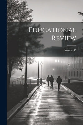 Educational Review; Volume 45 by Anonymous