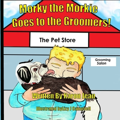 Morky the Morkie Goes to the Groomers! by Campbell, Lizy J.