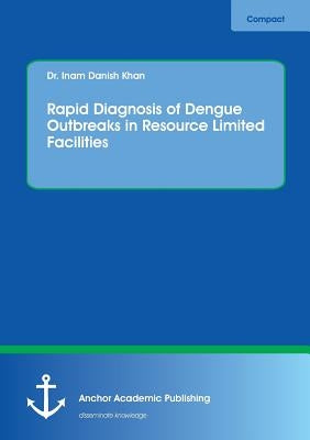 Rapid Diagnosis of Dengue Outbreaks in Resource Limited Facilities by Khan, Inam Danish