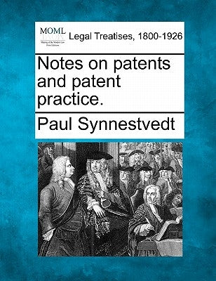 Notes on Patents and Patent Practice. by Synnestvedt, Paul