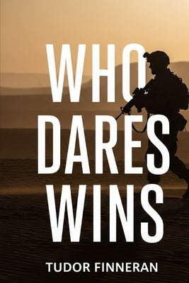 Who Dares Wins: The History of the Special Air Service by Finneran, Tudor