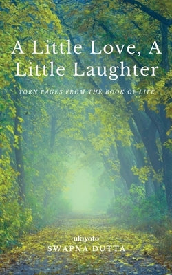 A Little Love, A Little Laughter by Swapna Dutta