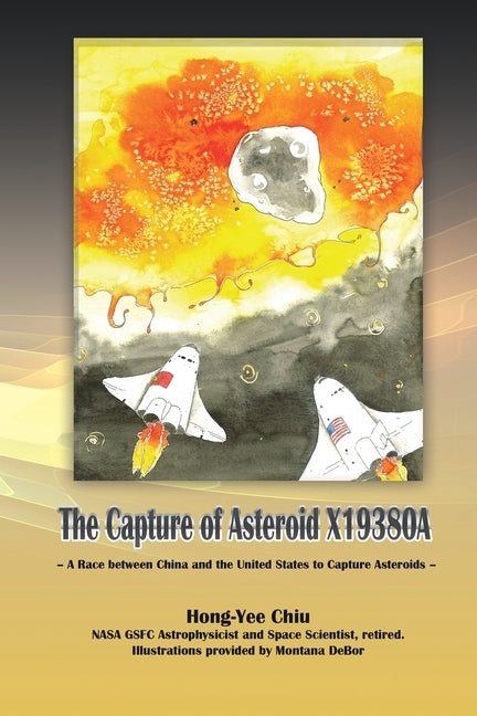 The Capture of Asteroid X19380A: A Race between China and the United States to Capture Asteroids by Hong-Yee Chiu
