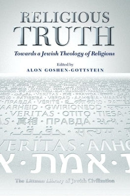 Religious Truth: Towards a Jewish Theology of Religions by Goshen-Gottstein, Alon