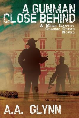 A Gunman Close Behind: A Mike Lantry Classic Crime Novel by Glynn, A. A.