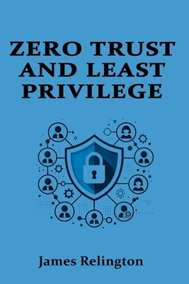 Zero Trust and Least Privilege in IAM by Relington, James