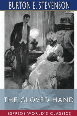 The Gloved Hand (Esprios Classics): A Detective Story by Stevenson, Burton E.