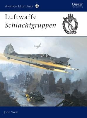 Luftwaffe Schlachtgruppen by Weal, John