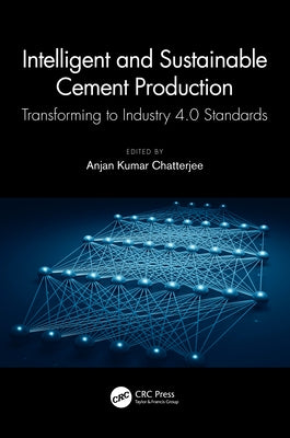 Intelligent and Sustainable Cement Production: Transforming to Industry 4.0 Standards by Chatterjee, Anjan Kumar