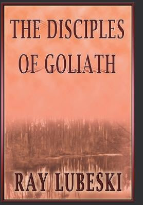 The Disciples of Goliath by Lubeski, Raymond