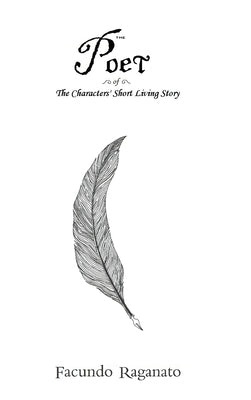 The Poet of The Characters' Short Living Story by Raganato, Facundo