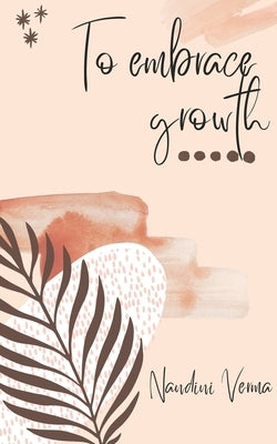 To Embrace Growth by Verma, Nandini